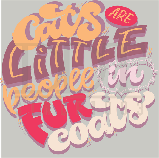 Animals - Cats Are Little People In Fur Coats - DTF Transfer