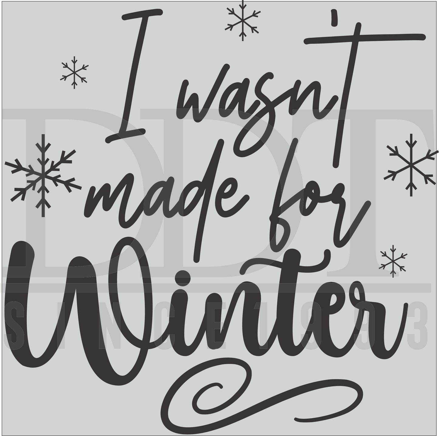 Seasons - Winter - I Wasn't Made For Winter - DTF Transfer